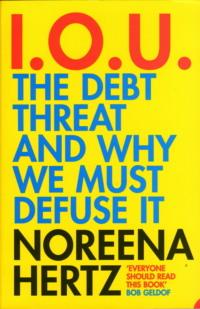 IOU: The Debt Threat and Why We Must Defuse It, Noreena  Hertz audiobook. ISDN39753497