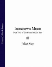 Ironcrown Moon: Part Two of the Boreal Moon Tale, Julian  May audiobook. ISDN39753513