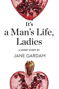 It’s a Man’s Life, Ladies: A Short Story from the collection, Reader, I Married Him, Jane  Gardam Hörbuch. ISDN39753537