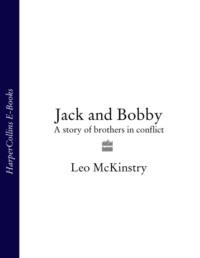 Jack and Bobby: A story of brothers in conflict - Leo McKinstry