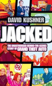 Jacked: The unauthorized behind-the-scenes story of Grand Theft Auto, David  Kushner książka audio. ISDN39753593