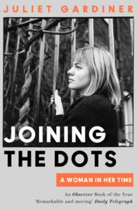 Joining the Dots: A Woman In Her Time, Juliet  Gardiner аудиокнига. ISDN39753641