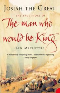 Josiah the Great: The True Story of The Man Who Would Be King - Ben Macintyre