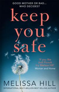 Keep You Safe: A tear-jerking and compelling story that will make you think from the international multi-million bestselling author - Melissa Hill