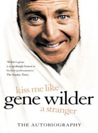Kiss Me Like a Stranger: My Search for Love and Art, Gene  Wilder audiobook. ISDN39753809
