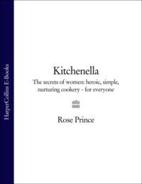 Kitchenella: The secrets of women: heroic, simple, nurturing cookery - for everyone, Rose  Prince аудиокнига. ISDN39753825