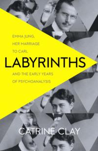 Labyrinths: Emma Jung, Her Marriage to Carl and the Early Years of Psychoanalysis, Catrine  Clay аудиокнига. ISDN39753841