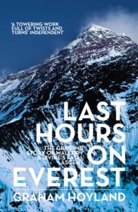 Last Hours on Everest: The gripping story of Mallory and Irvine’s fatal ascent - Graham Hoyland
