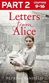 Letters from Alice: Part 2 of 3: A tale of hardship and hope. A search for the truth. - Petrina Banfield