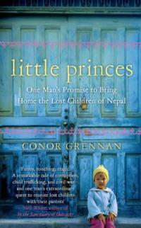 Little Princes: One Man’s Promise to Bring Home the Lost Children of Nepal - Conor Grennan