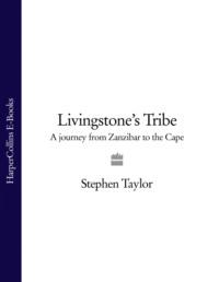 Livingstone’s Tribe: A Journey From Zanzibar to the Cape, Stephen  Taylor książka audio. ISDN39754097