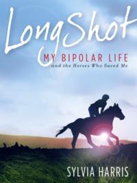 Long Shot: My Bipolar Life and the Horses Who Saved Me, Sylvia  Harris аудиокнига. ISDN39754105