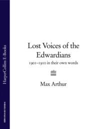Lost Voices of the Edwardians: 1901–1910 in Their Own Words, Max  Arthur аудиокнига. ISDN39754121