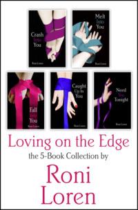 Loving On the Edge 5-Book Collection: Crash Into You, Melt Into You, Fall Into You, Caught Up In You, Need You Tonight - Roni Loren