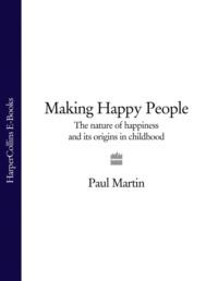 Making Happy People: The nature of happiness and its origins in childhood, Paul  Martin audiobook. ISDN39754201
