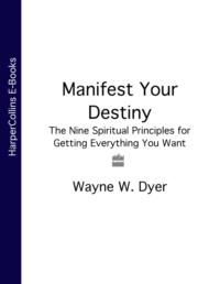 Manifest Your Destiny: The Nine Spiritual Principles for Getting Everything You Want,  аудиокнига. ISDN39754209