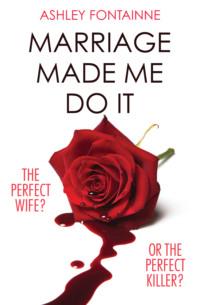 Marriage Made Me Do It: An addictive dark comedy you will devour in one sitting - Ashley Fontainne