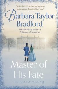 Master of His Fate: The gripping new Victorian epic from the author of A Woman of Substance - Barbara Taylor Bradford