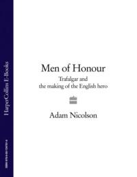 Men of Honour: Trafalgar and the Making of the English Hero - Adam Nicolson