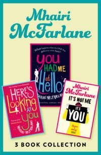 Mhairi McFarlane 3-Book Collection: You Had Me at Hello, Here’s Looking at You and It’s Not Me, It’s You - Mhairi McFarlane