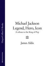 Michael Jackson – Legend, Hero, Icon: A Tribute to the King of Pop - James Aldis