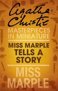 Miss Marple Tells a Story: A Miss Marple Short Story, Агаты Кристи аудиокнига. ISDN39754417