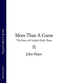More Than A Game: The Story of Crickets Early Years - John Major