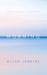Morning: How to make time: A manifesto, Allan  Jenkins książka audio. ISDN39754449