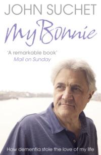 My Bonnie: How dementia stole the love of my life, John  Suchet audiobook. ISDN39754593