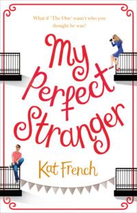 My Perfect Stranger: A hilarious love story by the bestselling author of One Day in December - Kat French