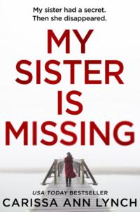 My Sister is Missing: The most creepy and gripping thriller of 2019 - Carissa Lynch