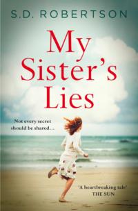 My Sister’s Lies: A gripping novel of love, loss and dark family secrets - S.D. Robertson