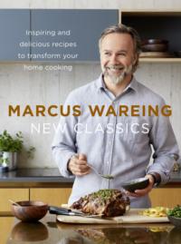 New Classics: Inspiring and delicious recipes to transform your home cooking, Marcus  Wareing аудиокнига. ISDN39754673