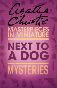 Next to a Dog: An Agatha Christie Short Story, Агаты Кристи audiobook. ISDN39754681