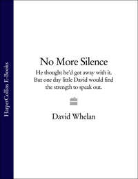 No More Silence: He thought he’d got away with it. But one day little David would find the strength to speak out. - David Whelan