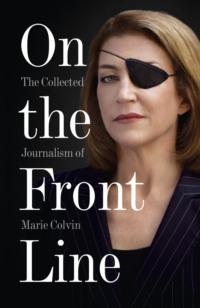 On the Front Line: The Collected Journalism of Marie Colvin,  audiobook. ISDN39754881