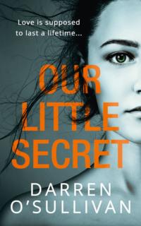 Our Little Secret: a gripping psychological thriller with a shocking twist from bestselling author Darren O’Sullivan - Darren O’Sullivan