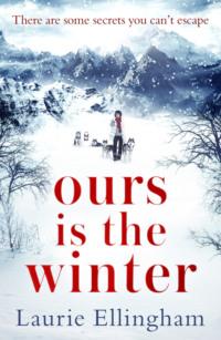 Ours is the Winter: a gripping story of love, friendship and adventure, Laurie  Ellingham audiobook. ISDN39755017