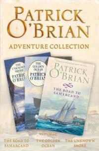 Patrick O’Brian 3-Book Adventure Collection: The Road to Samarcand, The Golden Ocean, The Unknown Shore - Patrick O’Brian