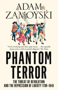 Phantom Terror: The Threat of Revolution and the Repression of Liberty 1789-1848, Adam  Zamoyski książka audio. ISDN39755113
