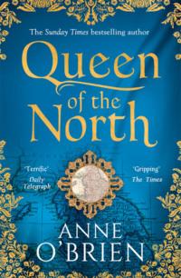 Queen of the North: sumptuous and evocative historical fiction from the Sunday Times bestselling author - Anne OBrien