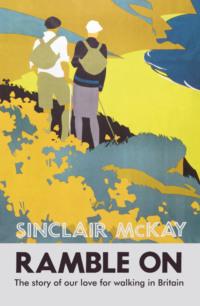 Ramble On: The story of our love for walking Britain, Sinclair  McKay audiobook. ISDN39755289