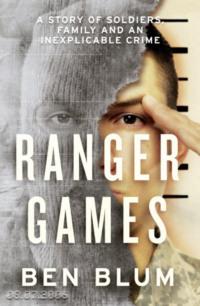 Ranger Games: A Story of Soldiers, Family and an Inexplicable Crime, Ben  Blum audiobook. ISDN39755297