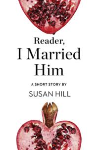 Reader, I Married Him: A Short Story from the collection, Reader, I Married Him, Susan  Hill audiobook. ISDN39755321