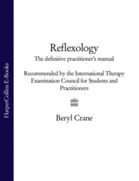 Reflexology: The Definitive Practitioners Manual: Recommended by the International Therapy Examination Council for Students and Practitoners - Beryl Crane
