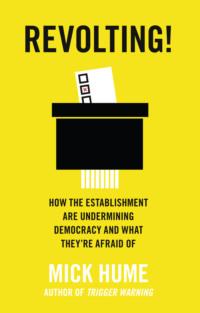 Revolting!: How the Establishment are Undermining Democracy and What They’re Afraid Of, Mick  Hume Hörbuch. ISDN39755377