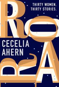 Roar: Uplifting. Intriguing. Thirty short stories from the Sunday Times bestselling author, Cecelia  Ahern аудиокнига. ISDN39755401