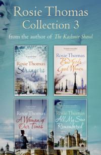 Rosie Thomas 4-Book Collection: Strangers, Bad Girls Good Women, A Woman of Our Times, All My Sins Remembered - Rosie Thomas