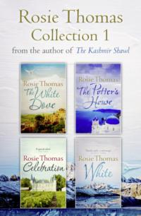 Rosie Thomas 4-Book Collection: The White Dove, The Potter’s House, Celebration, White - Rosie Thomas