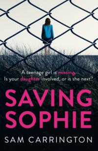 Saving Sophie: A compulsively twisty psychological thriller that will keep you gripped to the very last page - Sam Carrington